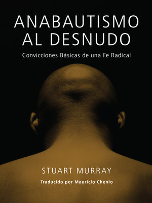 cover image of Anabautismo al Desnudo: Convicciones Basicas de una Fe Radical